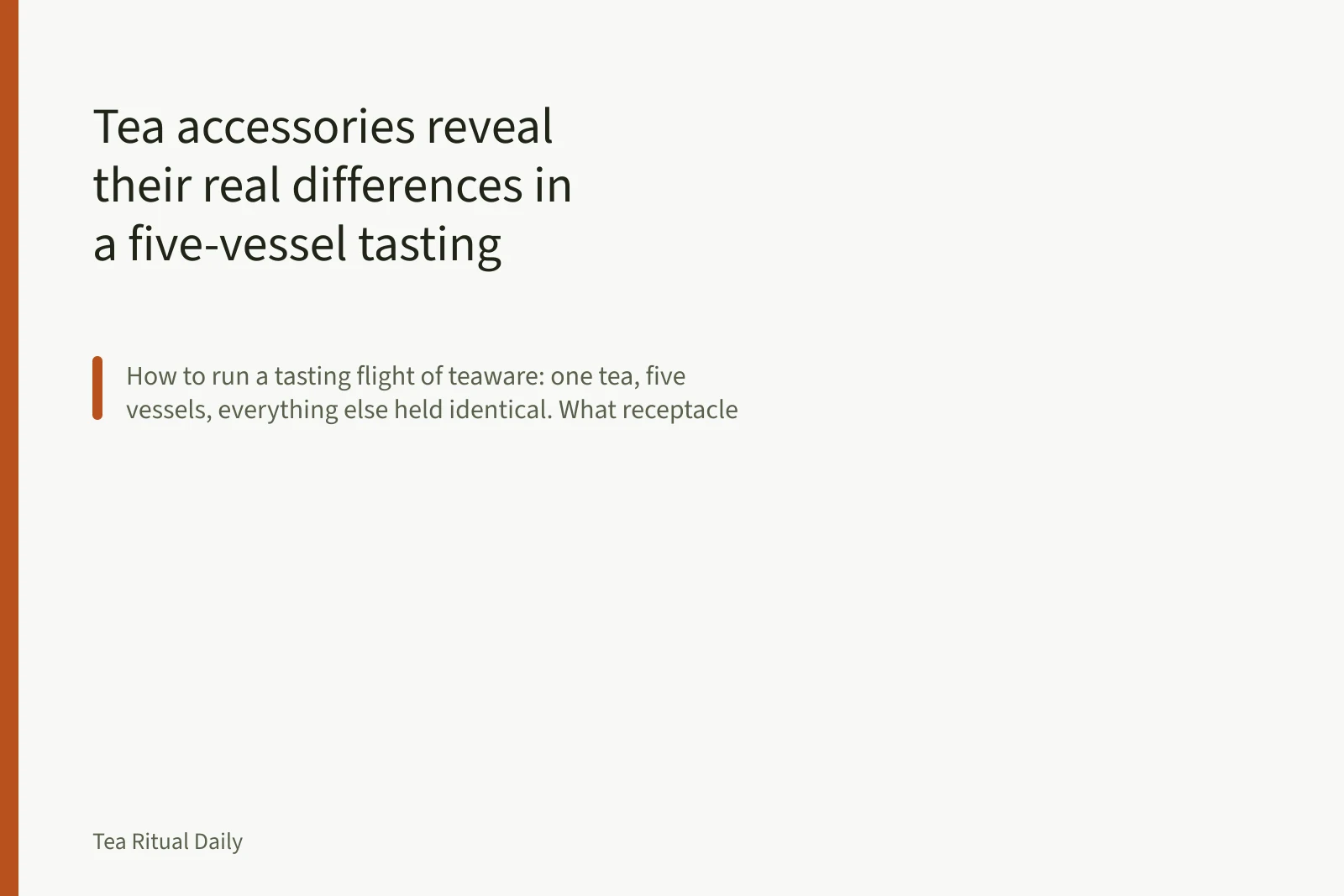 Tea accessories reveal their real differences in a five-vessel tasting flight. Tea accessories reveal their real differences in a five-vessel tasting flight