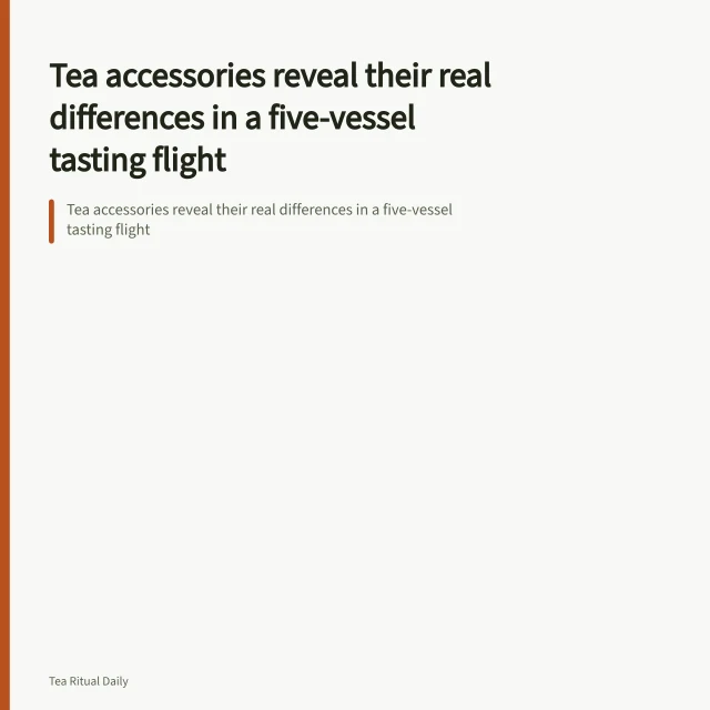 Tea accessories reveal their real differences in a five-vessel tasting flight. Tea accessories reveal their real differences in a five-vessel tasting flight